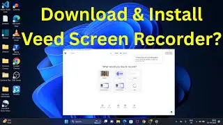 How to Download & Install Veed Screen Recorder in Windows 11?
