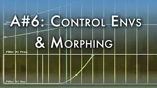 A#6: Control Driven Envelopes & Morphing