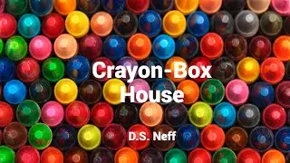 Crayon-Box House--D.S. Neff (Lyric Video)