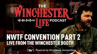 NWTF Part 2-Live from the Convention Pt 2 - Episode 10 Winchester Life Podcast