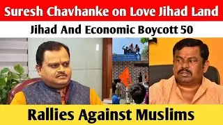 Suresh Chavhanke on Love Jihad Land Jihad And Economic Boycott 50 Rallies Against Muslims