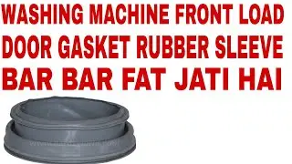 WASHING MACHINE KI DOOR GASKET SLEEVE RUBBER BAR BAR FAT JATI sleeve rubber bursts again and again