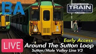 Around The SUTTON LOOP LIVE - Sutton/Mole Valley Line V3 - Early Access - Train Simulator (03/02/26)