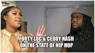 Ceddy Nash & Forty Loc Speak On The Current State Of Hip Hop & Rappers PRESSING Him For His Content
