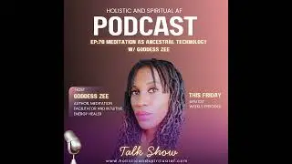 Ep: 70 Meditation As Ancestral Technology w/ Goddess Zee