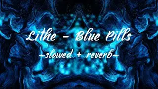 Lithe - Blue Pills (slowed + reverb)
