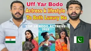 Pakistani Reacts on Top 10 Most Beautiful Bodo Actresses lifestyle | Bodo Actress