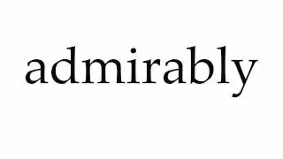 How to Pronounce admirably