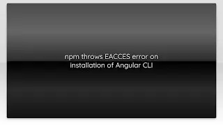 npm throws EACCES error on installation of Angular CLI