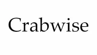 How to Pronounce Crabwise