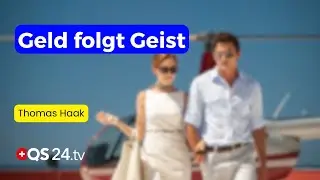 Geld folgt Geist: Die Reichtumsquelle ist nicht von dieser Welt | Haak hackt nach | QS24