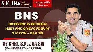 BNS 2023 | Difference between Hurt & Grievous Hurt | Sec 114 &116 | Ex-Judge SK Jha