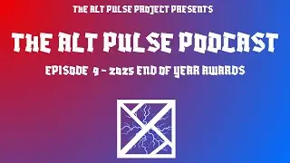 The Alt Pulse Podcast #9 - 2025 End Of Year Awards