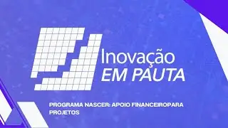 TV Inova SC | Inova&ccedil;&atilde;o em Pauta | Programa Nascer apoia projetos catarinenses