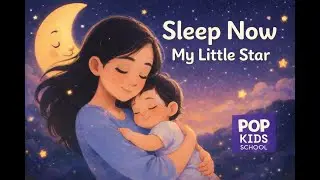 Sleep Now, My Little Star 🌙 Baby Sleep Lullaby | Pop Kids School