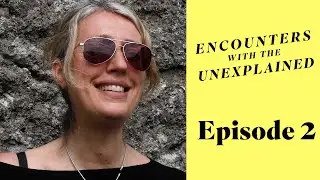 Encounters with the Unexplained: Episode 2
