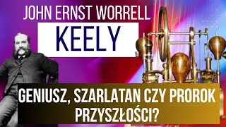 John Worrell Keely &ndash; geniusz, szarlatan czy prorok przyszłości?