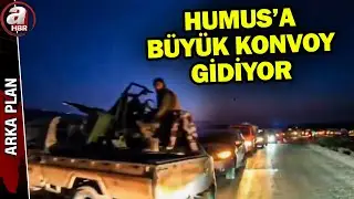 Humus'a ilerleyen konvoy böyle görüntülendi! Humus Şam'a açılan son kapı mı? | A Haber
