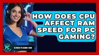 How Does CPU Affect RAM Speed For PC Gaming? - Ultimate PC Gaming Guide