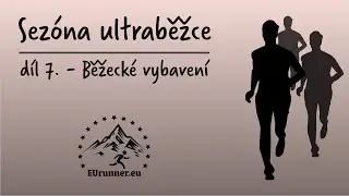 Sezóna ultraběžce - 7. díl: Běžecké boty, běžecké vesty a batohy