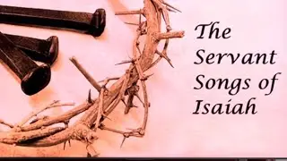 Doug Edwards: The Servant Songs of Isaiah