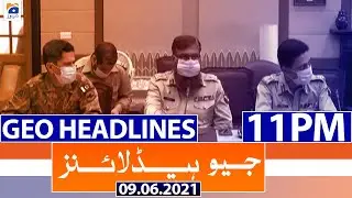 Geo Headlines 11 PM | 9th June 2021