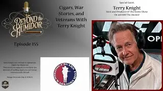 Beyond the Humidor Ep. 155: Cigars, War Stories, and Veterans With Terry Knight