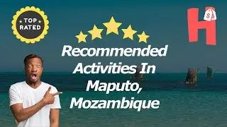 Recommended Activities In Maputo, Mozambique