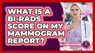 What Is A BI-RADS Score On My Mammogram Report?