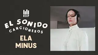 Cancioneros: Ela Minus | El Sonido