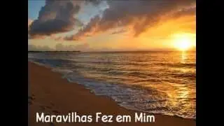 Maravilhas Fez em Mim