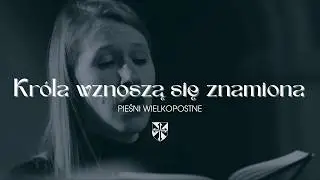 Pieśni wielkopostne [#06] Króla wznoszą się znamiona