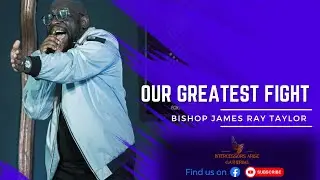✍️🏾CDSUMMIT24 | Our Greatest Fight | Bishop James Ray Taylor