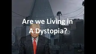 Are We Living in a Dystopia?