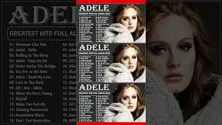Top ADELE Songs Playlist 2025 - ADELE Greatest Hits Collection Of All Time