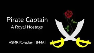Pirate Captain - A Royal Hostage | ASMR Roleplay [M4A]
