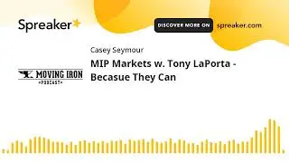 MIP Markets w. Tony LaPorta - Becasue They Can