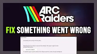 FIX ARC Raiders Report Problem Something Went Wrong With This Game Error