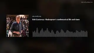 Rob Eastaway: Shakespeare's mathematical life and times