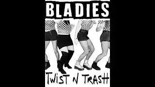 Bladies Twist and Trash (Official)