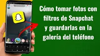 C&oacute;mo tomar fotos con filtros de Snapchat y guardarlas en la galer&iacute;a del tel&eacute;fono | Espa&ntilde;ol