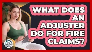 What Does an Adjuster Do For Fire Claims?