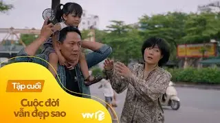 Cuộc đời vẫn đẹp sao Tập 45 (Tập cuối) | Luyến làm bà chủ sạp trái cây, chuẩn bị đón thêm em bé