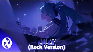 Nightcore - Lilly (Alan walker, K-391 & Emelie Hollow -  lyrics) (Rock version)