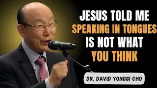 I Died &mdash; And What Jesus Told Me About Speaking in Tongues Changed Everything | Dr. David Yonggi Cho