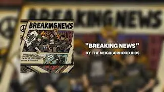 The Neighborhood Kids - BREAKING NEWS (Official Audio)