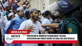 Persecution of Minorities in Bangladesh Political Exploitation and Threats Behind the Sobuj Das Case
