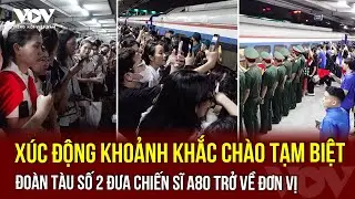 Xúc động khoảnh khắc người dân chia tay chiến sĩ A80 trở về đơn vị tại ga Hà Nội | VOV