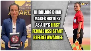 RIIOHLANG DHAR MAKES HISTORY AS AIFF'S FIRST FEMALE ASSISTANT REFEREE AWARDEE