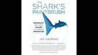 Shark&rsquo;s Paintbrush: Biomimicry and How Nature Is Inspiring Innovation - Jay Harman